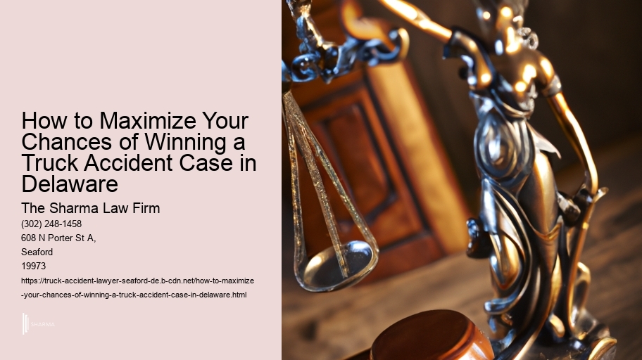 How to Maximize Your Chances of Winning a Truck Accident Case in Delaware